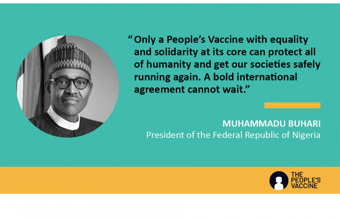 "Only a People's Vaccine with equality and solidarity at its core can protect all of humanity and get our societies safely running again. A bold international agreement cannot wait." --Muhammadu Buhari, President of the Federal Republic of Nigeria