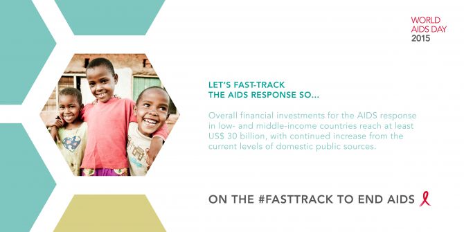 Let’s fast-track the AIDS response so... overall financial investments for the AIDS response reach at least USD 30 billion