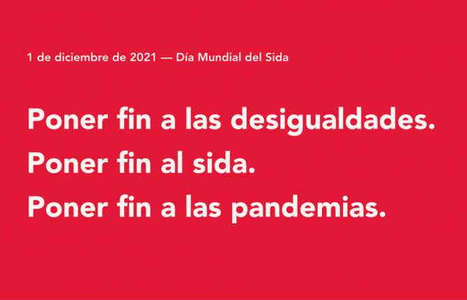 1 de diciembre de 2021 Día Mundial del Sida  Poner fin a las desigualdades. Poner fin al sida. Poner fin a las pandemias.